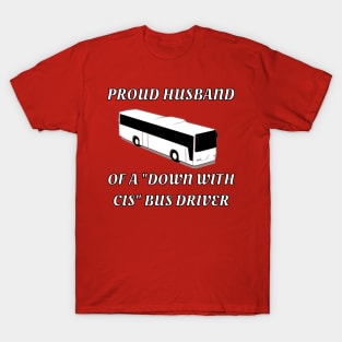 Proud Husband Of A "Down With Cis" Bus Driver T-Shirt